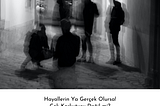 Hayallerin Ya Gerçek Olursa! Çok Korkutucu Değil mi?