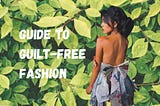 Everyday Steps to Sustainability: Guilt-free fashion