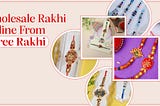 Benefits Of Buying Wholesale Rakhi Online From Shree Rakhi
