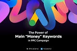 The Power of Main “Money” Keywords in PPC Campaign | by muladamai