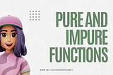 You Need to Know About Pure Functions & Impure Functions in JavaScript