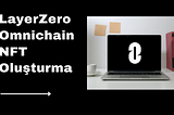 LayerZero Protocol ile Omnichain NFT Nasıl Yapılır?