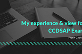 My Experience & View for CCDSAP Exam