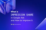 What is Impression Share in Google Ads and How to Improve it