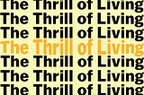 The Thrill of Living