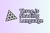 Three.js Shading Language a New Era for Shaders