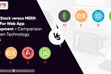 MEAN Stack versus MERN Stack For Web App Development — Comparison Between Technology Stacks
