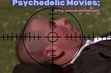 Psychedelic Movies; A Trip towards the Unknown!