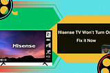Hisense TV Won’t Turn On