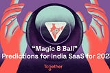 “Magic 8 Ball” — Eight predictions for India SaaS for 2023