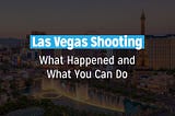 Las Vegas Shooting: What Happened and What You Can Do