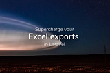 🚀 Supercharge your Excel exports in Laravel!