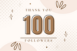 100 Followers Milestone