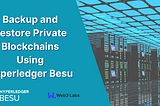 How to Backup and Restore Private Blockchains Using Hyperledger Besu