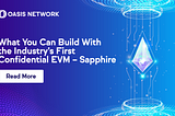 Ce que vous pouvez construire avec le premier EVM confidentiel du secteur — Sapphire