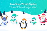 ☃️SnowSwap week #9 update☃️