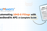 Automating 1042-S Filings with TaxBandits API: A Complete Guide