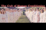 THE CULT OF HUMAN CONDITIONING