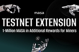 Masa Protocol Testnet Miners: Testnet Extension, Priority List & Super Miner and Power Miner…