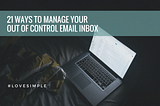 21 Ways to Manage Your Out of Control Email Inbox