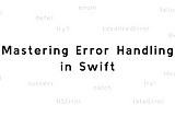 Mastering Error Handling in Swift: Best Practices and Detailed Examples