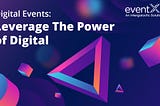 Digital Events in 2021 and Beyond: Leverage the Power of Digital