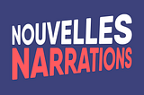 Je lance le podcast “Nouvelles Narrations” le 2 mars !