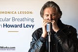 Harmonica Lesson: Circular Breathing with Howard Levy