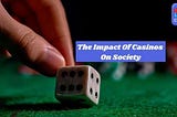 The Impact Of Casinos On Society