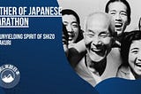 The Unyielding Spirit of Shizo Kanakuri: Father of Japanese Marathon