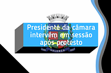Presidente da câmara municipal de Valença intervém após protesto de popular.