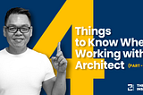 Things to Know When Working With Architect — Part 1