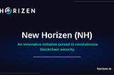 Revolutionizing Blockchain Security: The New Horizen Initiative