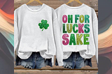 St. Patrick’s Day Oh For Lucks Sake Sweatshirt