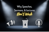 Why Speeches, Sermons, & Lectures Don’t Work