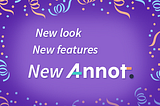 New Look, New Features, New Annot.