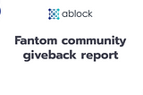 ablock — Fantom community giveback report