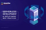 Serverless Delvelopment & Deployment Best Practices