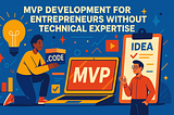 How to Launch an MVP If You’re Not a Developer: Real-World Tips from a Technical Founder