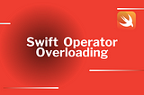 Swift Operator Overloading