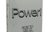 Power! How to get it, How to use it!