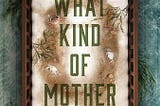 [Book Review]: Clay McLeod Chapman’s What Kind of Mother