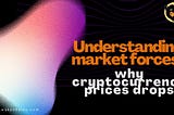 Understanding Market Forces: Why Cryptocurrency Prices Drops