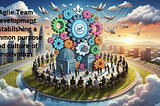 Agile team development: Establishing a common purpose and culture of motivation