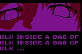 Milk Inside a Bag of Milk Inside a Bag of Milk — A Cry For Help