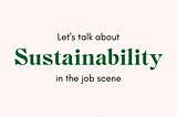 Let’s talk about Sustainability