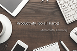 Productivity Tools that make our Life Easy-Part 2 !!