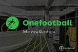 Engineering Interview Questions of Onefootball — Hiring Blog