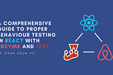 A Comprehensive Guide To Proper Behaviour Testing in React With Enzyme and Jest