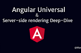 Angular Universal & Server-side rendering Deep-Dive
